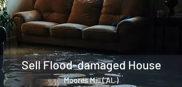  Sell Flood-damaged House Moores Mill ( AL )