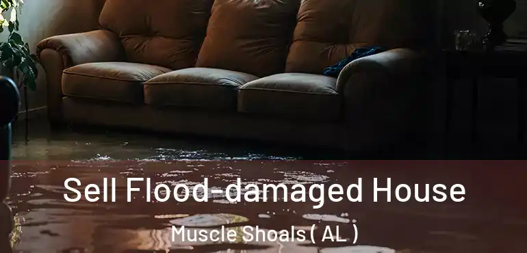  Sell Flood-damaged House Muscle Shoals ( AL )