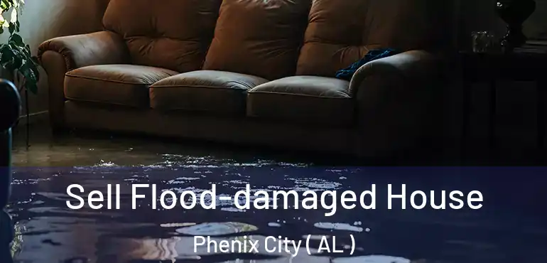  Sell Flood-damaged House Phenix City ( AL )