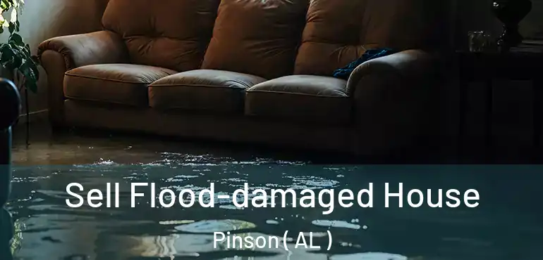  Sell Flood-damaged House Pinson ( AL )