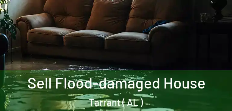  Sell Flood-damaged House Tarrant ( AL )