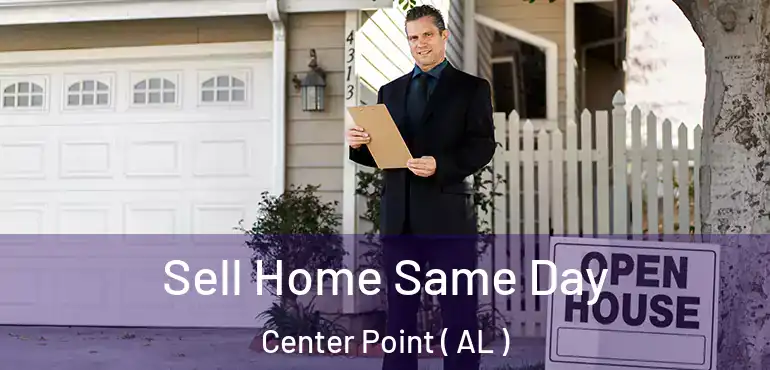  Sell Home Same Day Center Point ( AL )