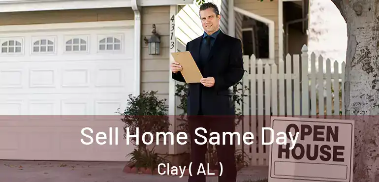  Sell Home Same Day Clay ( AL )