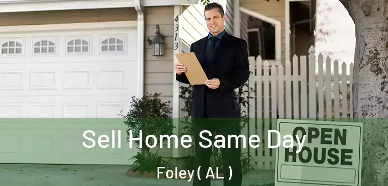  Sell Home Same Day Foley ( AL )