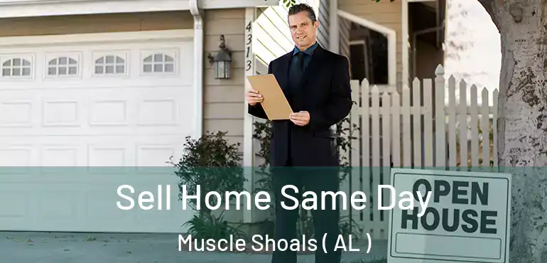  Sell Home Same Day Muscle Shoals ( AL )