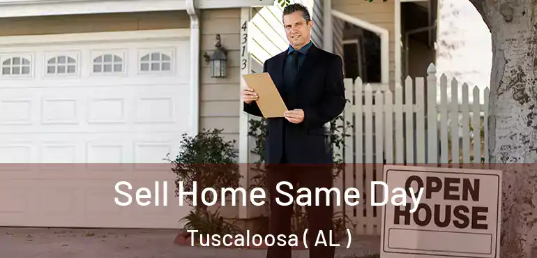  Sell Home Same Day Tuscaloosa ( AL )