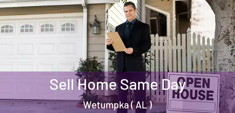  Sell Home Same Day Wetumpka ( AL )