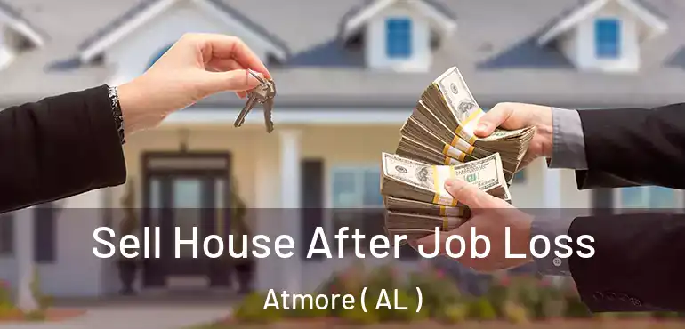 Sell House After Job Loss Atmore ( AL )