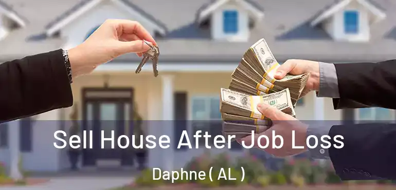  Sell House After Job Loss Daphne ( AL )