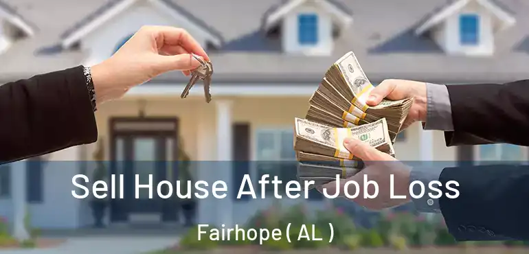  Sell House After Job Loss Fairhope ( AL )