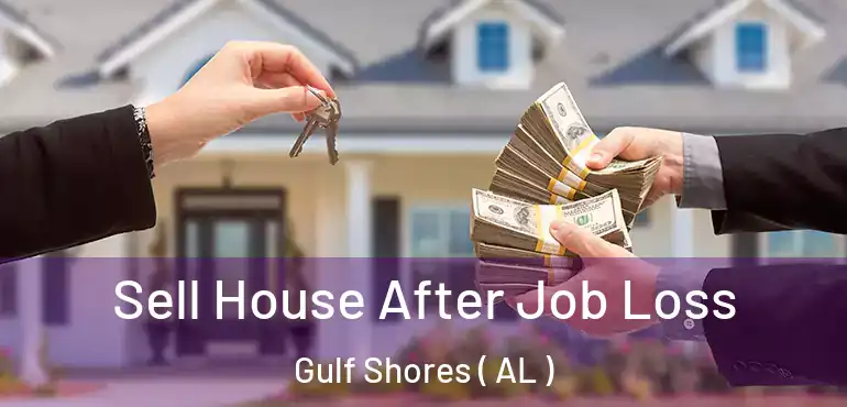  Sell House After Job Loss Gulf Shores ( AL )