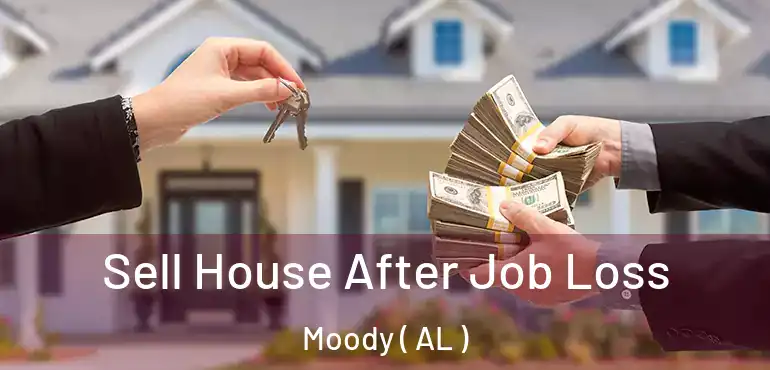  Sell House After Job Loss Moody ( AL )