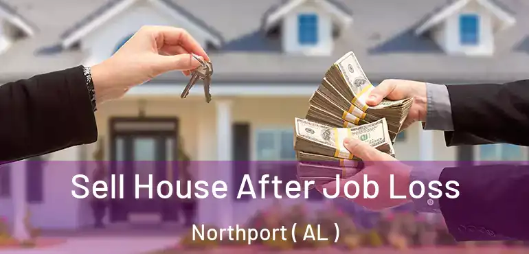  Sell House After Job Loss Northport ( AL )