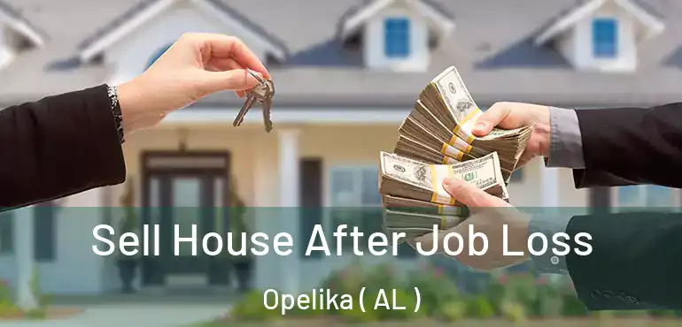  Sell House After Job Loss Opelika ( AL )