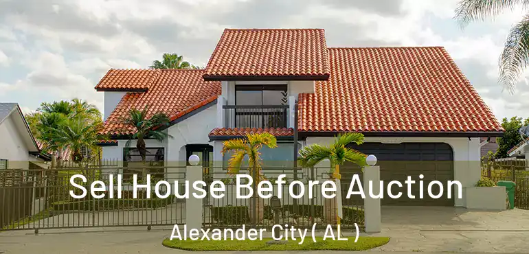  Sell House Before Auction Alexander City ( AL )