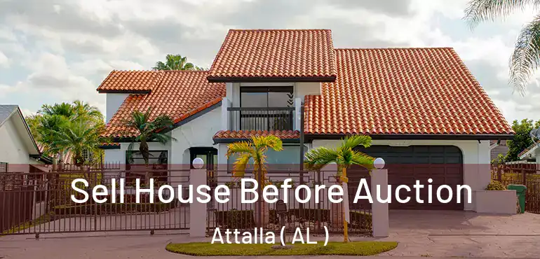  Sell House Before Auction Attalla ( AL )