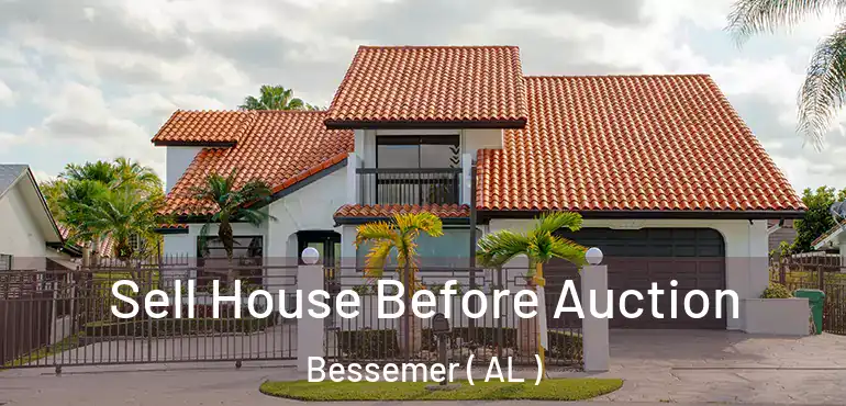 Sell House Before Auction Bessemer ( AL )