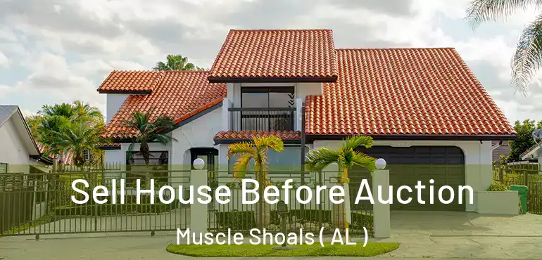  Sell House Before Auction Muscle Shoals ( AL )