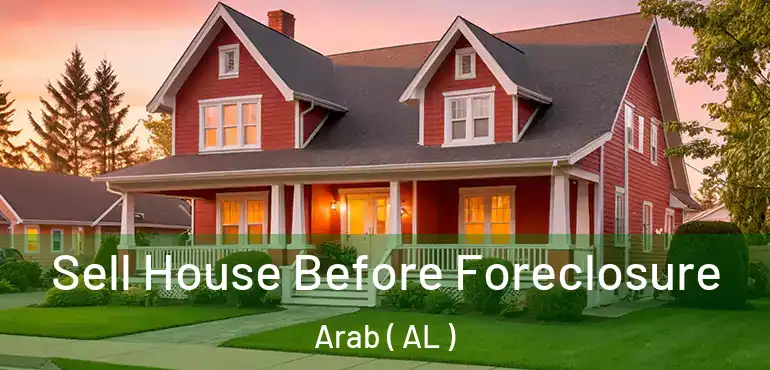  Sell House Before Foreclosure Arab ( AL )