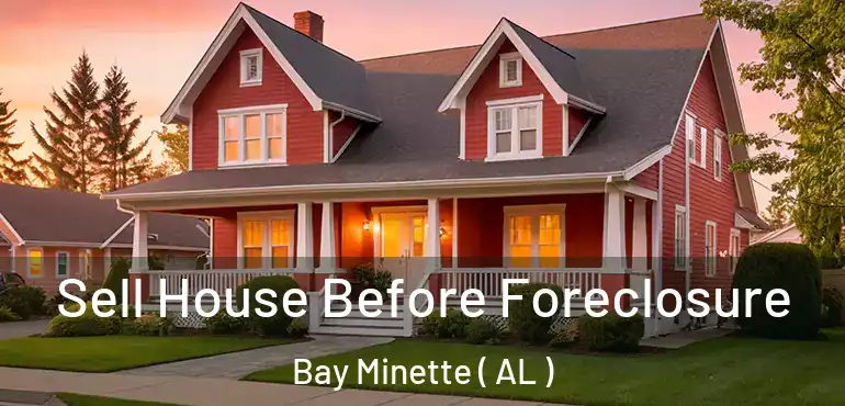  Sell House Before Foreclosure Bay Minette ( AL )