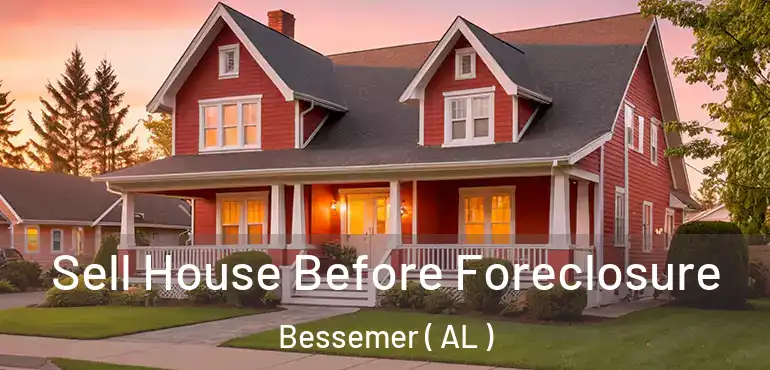  Sell House Before Foreclosure Bessemer ( AL )