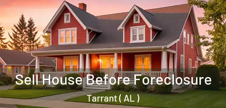  Sell House Before Foreclosure Tarrant ( AL )