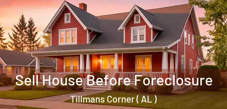  Sell House Before Foreclosure Tillmans Corner ( AL )