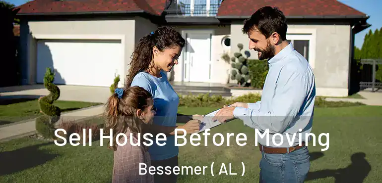  Sell House Before Moving Bessemer ( AL )