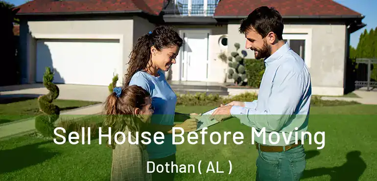 Sell House Before Moving Dothan ( AL )