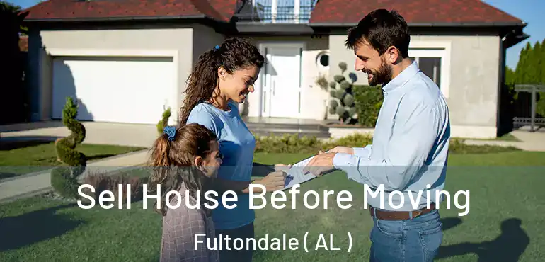  Sell House Before Moving Fultondale ( AL )