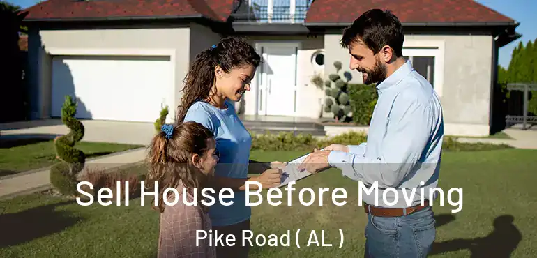  Sell House Before Moving Pike Road ( AL )