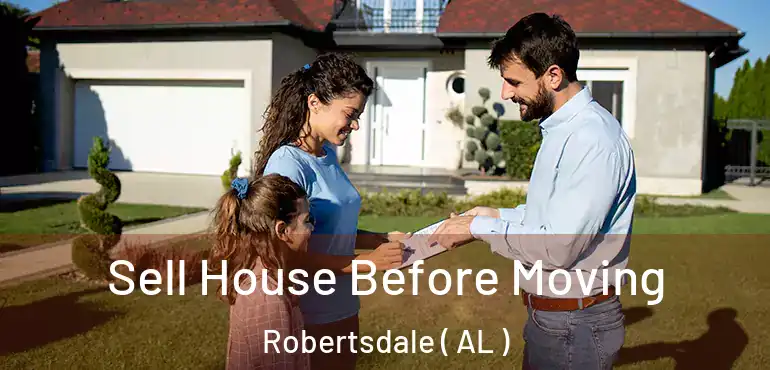 Sell House Before Moving Robertsdale ( AL )