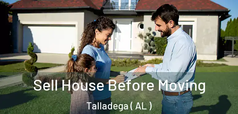  Sell House Before Moving Talladega ( AL )