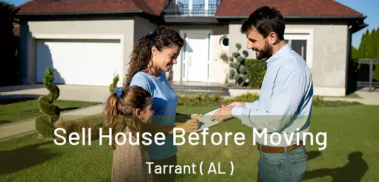  Sell House Before Moving Tarrant ( AL )
