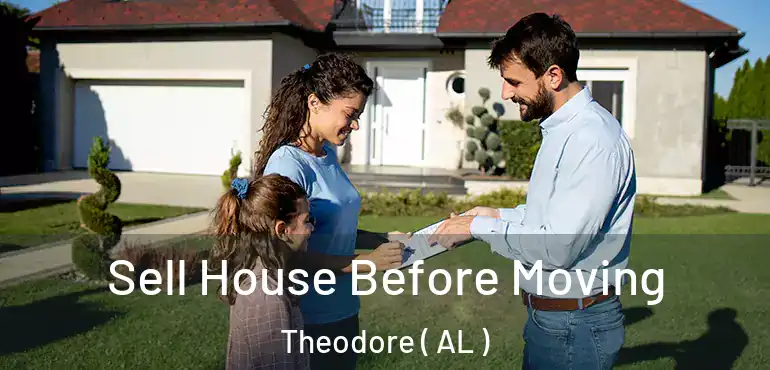  Sell House Before Moving Theodore ( AL )