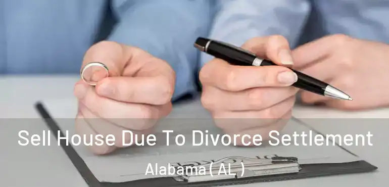  Sell House Due To Divorce Settlement Alabama ( AL )