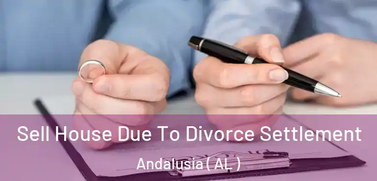  Sell House Due To Divorce Settlement Andalusia ( AL )