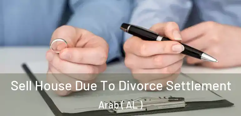  Sell House Due To Divorce Settlement Arab ( AL )