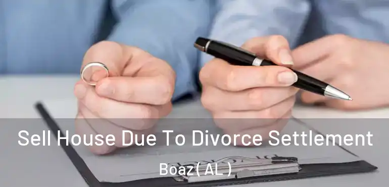  Sell House Due To Divorce Settlement Boaz ( AL )