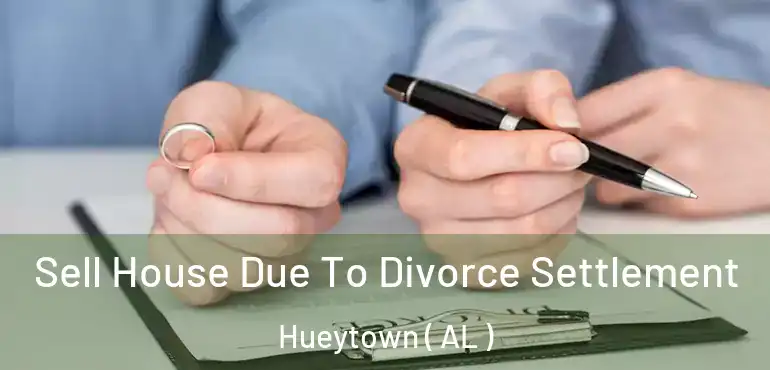  Sell House Due To Divorce Settlement Hueytown ( AL )