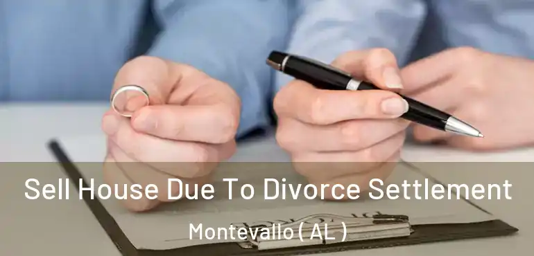 Sell House Due To Divorce Settlement Montevallo ( AL )
