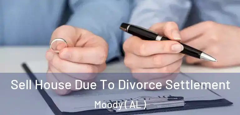  Sell House Due To Divorce Settlement Moody ( AL )