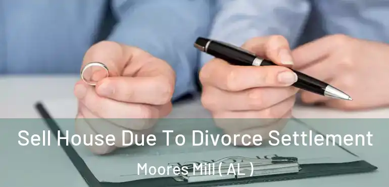  Sell House Due To Divorce Settlement Moores Mill ( AL )