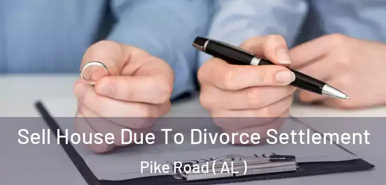  Sell House Due To Divorce Settlement Pike Road ( AL )