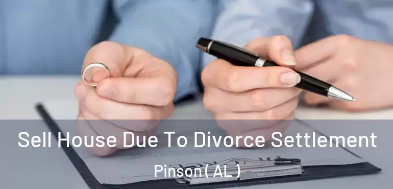  Sell House Due To Divorce Settlement Pinson ( AL )