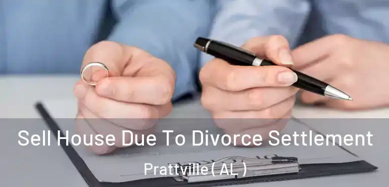  Sell House Due To Divorce Settlement Prattville ( AL )