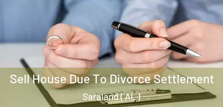  Sell House Due To Divorce Settlement Saraland ( AL )