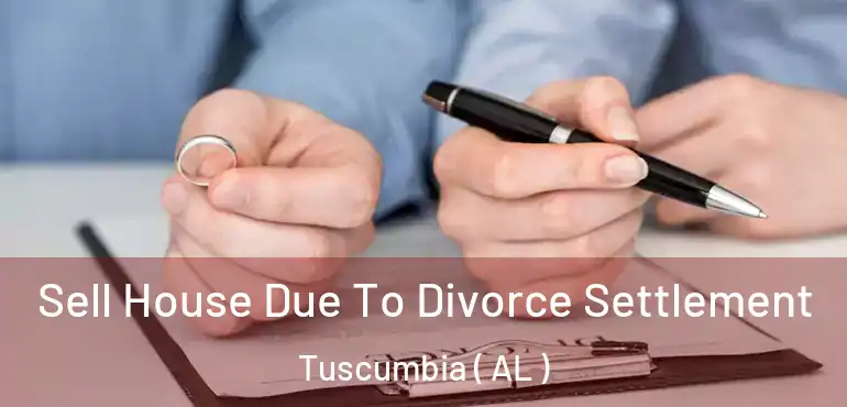  Sell House Due To Divorce Settlement Tuscumbia ( AL )