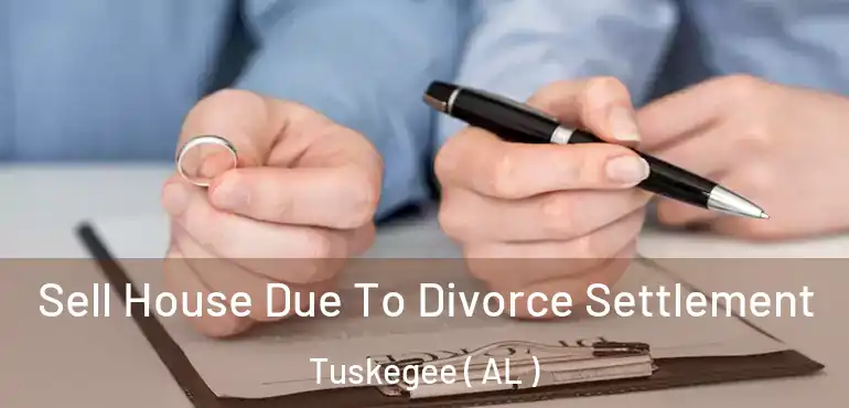  Sell House Due To Divorce Settlement Tuskegee ( AL )