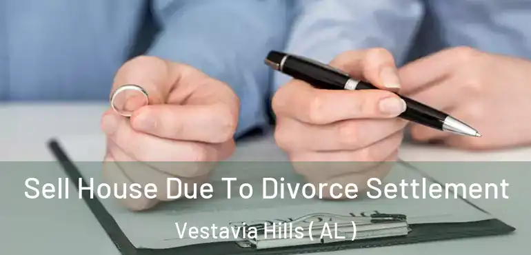  Sell House Due To Divorce Settlement Vestavia Hills ( AL )